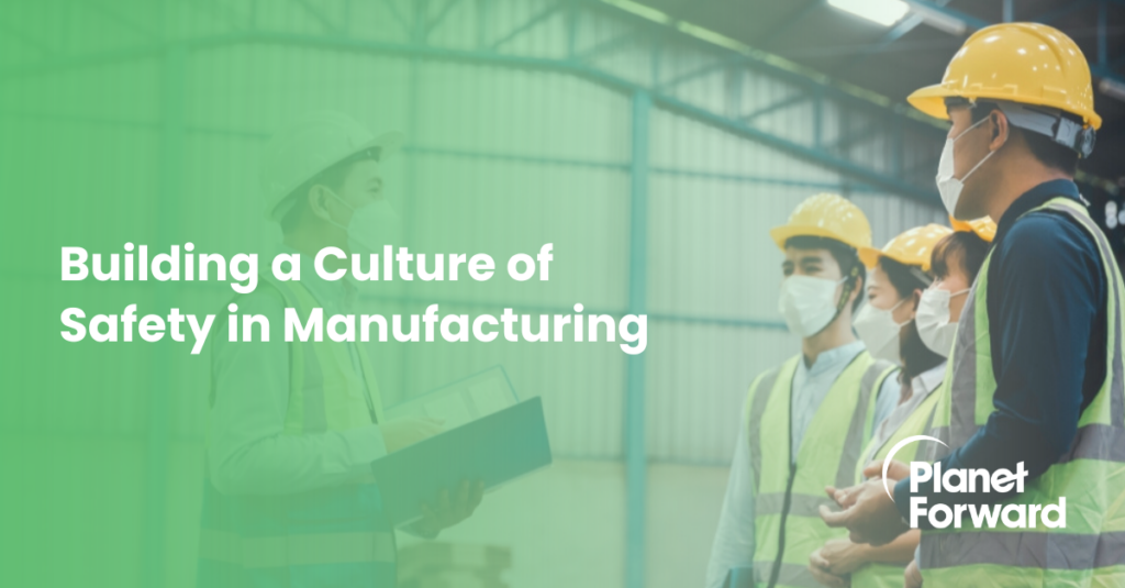 Building a Culture of Safety in Manufacturing